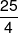 \frac{{25}}{4}