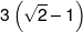 3\left( {\sqrt 2  - 1} \right)