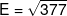 E = \sqrt {377} 