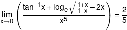 \mathop {\lim }\limits_{x \to 0} \left( {\frac{{{{\tan }^{ - 1}}x + {{\log }_e}\sqrt {\frac{{1 + x}}{{1 - x}}}  - 2x}}{{{x^5}}}} \right) = \frac{2}{5}