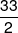 \frac{{33}}{2}