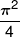 \frac{{{\pi ^2}}}{4}