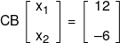 CB\left[ {\begin{array}{*{20}{c}} {{x_1}}\\[0.9em] {{x_2}} \end{array}} \right] = \left[ {\begin{array}{*{20}{c}} {12}\\[0.9em] { - 6} \end{array}} \right]
