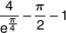 \frac{4}{{{e^{\frac{\pi }{4}}}}} - \frac{\pi }{2} - 1