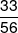 \frac{{33}}{{56}}