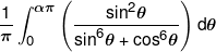 \frac{1}{\pi }\int_0^{\alpha \pi } {\left( {\frac{{{{\sin }^2}\theta }}{{{{\sin }^6}\theta  + {{\cos }^6}\theta }}} \right)} \,d\theta 