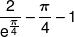 \frac{2}{{{e^{\frac{\pi }{4}}}}} - \frac{\pi }{4} - 1