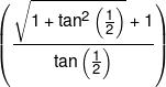 \left( {\frac{{\sqrt {1 + {{\tan }^2}\left( {\frac{1}{2}} \right)}  + 1}}{{\tan \left( {\frac{1}{2}} \right)}}} \right)