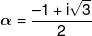 \alpha  = \frac{{ - 1 + i\sqrt 3 }}{2}