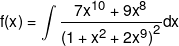 f(x) = \int {\frac{{7{x^{10}} + 9{x^8}}}{{{{(1 + {x^2} + 2{x^9})}^2}}}} dx