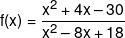f(x) = \frac{{{x^2} + 4x - 30}}{{{x^2} - 8x + 18}}