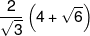 \frac{2}{{\sqrt 3 }}\left( {4 + \sqrt 6 } \right)