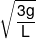 \sqrt {\frac{{3g}}{L}} 