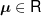 \mu  \in R