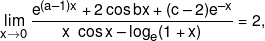 \mathop {\lim }\limits_{x \to 0} \frac{{{e^{(a - 1)x}} + 2\cos bx + (c - 2){e^{ - x}}}}{{x\,\,\cos x - {{\log }_e}(1 + x)}} = 2,
