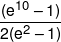 \frac{{({e^{10}} - 1)}}{{2({e^2} - 1)}}