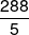 \frac{{288}}{5}