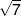 \sqrt 7 