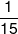 \frac{1}{{15}}