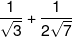 \frac{1}{{\sqrt 3 }} + \frac{1}{{2\sqrt 7 }}