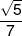 \frac{{\sqrt 5 }}{7}