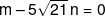 m - 5\sqrt {21} \,n = 0