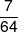 \frac{7}{{64}}