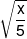 \sqrt {\frac{x}{5}} 