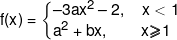 f(x) = \left\{ \begin{matrix}    -3a{x^2}-2,\,\,\,\,\,\,x < 1 \hfill \cr    {a^2} + bx,\,\,\,\,\,\,\,\,\,\,\,\,x \geqslant 1 \hfill \cr   \end{matrix}  \right.