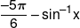 \frac{{ - 5\pi }}{6} - {\sin ^{ - 1}}x