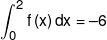 \int_0^2 {f\left( x \right)dx}  = -6