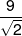 \frac{9}{{\sqrt 2 }}