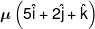 \mu \left( {5\hat i + 2\hat j + \hat k} \right)
