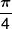 \frac{\pi }{4}