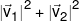 {\left| {{{\vec v}_1}} \right|^2} + {\left| {{{\vec v}_2}} \right|^2}