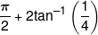 \frac{\pi }{2} + 2{\tan ^{ - 1}}\left( {\frac{1}{4}} \right)