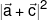|\vec a + \vec c{|^2}