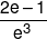 \frac{{2e - 1}}{{{e^3}}}