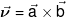 \vec \nu  = \vec a \times \vec b