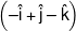 \left( { - \hat i + \hat j - \hat k} \right)