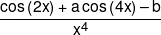 \frac{{\cos \left( {2x} \right) + a\cos \left( {4x} \right)-b}}{{{x^4}}}