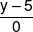\frac{{y - 5}}{0}