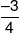 \frac{{ - 3}}{4}