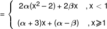  = \left\{ {\begin{array}{*{20}{c}} {2\alpha ({x^2} - 2) + 2\beta x}&{,x < 1}\\[0.9em] {(\alpha  + 3)x + (\alpha  - \beta )}&{,x \geqslant 1} \end{array}} \right.