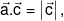 \vec a.\vec c = \left| {\vec c} \right|,