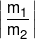 \left| {\,\frac{{{m_1}}}{{{m_2}}}\,} \right|