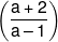 \left( {\frac{{a + 2}}{{a - 1}}} \right)