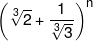 {\left( {\root 3 \of 2  + \frac{1}{{\root 3 \of 3 }}} \right)^n}