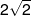 2\sqrt 2 