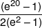 \frac{{({e^{20}} - 1)}}{{2({e^2} - 1)}}